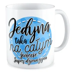 Kubek dla DZIEWCZYNY Jedyna taka na całym świecie